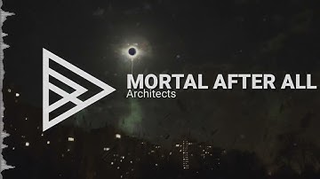 Architects - Mortal After All [HQ]