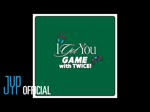 I Got You Game With Twice