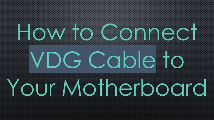 How to Connect VDG Cable to Your Motherboard