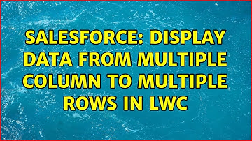 Salesforce: Display data from multiple Column to Multiple Rows in LWC (2 Solutions!!)
