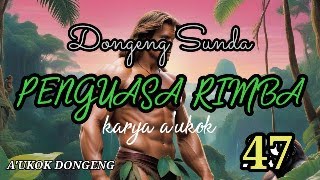DONGENG SUNDA PENGUASA RIMBA PART--47