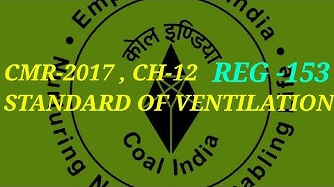 MINE VENTILATION ,Coal Mine Regulation:- 153 : - standard of ventilation