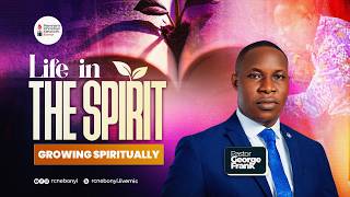 LIFE IN THE SPIRIT (GROWING SPIRITUAL) - PASTOR GEORGE FRANK