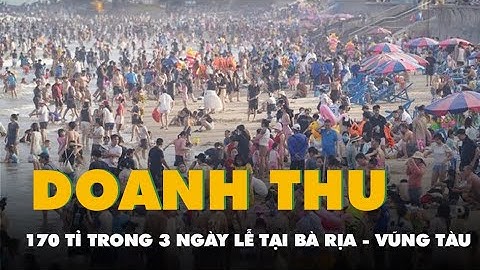 Ba ngày nghỉ lễ, ngành du lịch Bà Rịa - Vũng Tàu đạt doanh thu 170 tỉ đồng