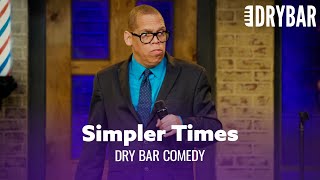 Things Were Simpler When We Were Kids. Dry Bar Comedy