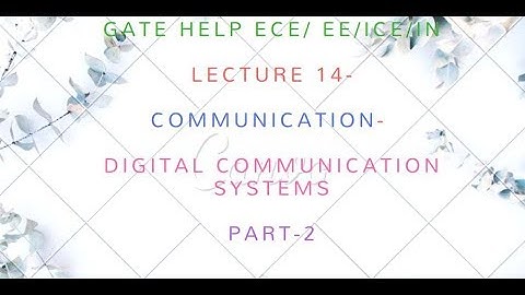 LECTURE 14- COMMUNICATION-  Digital Communication Systems Part-2