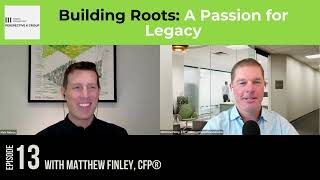 Building Roots A Passion for Legacy With Matthew Finley CFP Ep 13