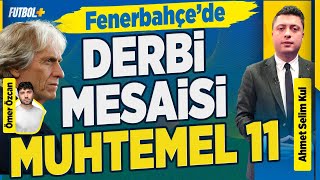 Fenerbahçe derbi mesaisinde | Muhtemel 11 | Ahmet Selim Kul