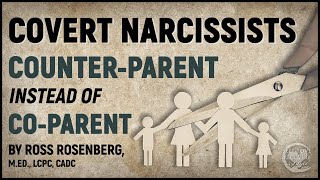 Covert Narcissists COUNTERPARENT Instead of CoParent