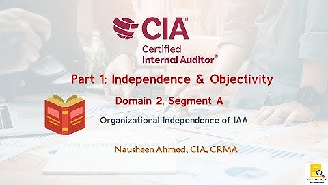 CIA Part 1-Domain 2-Independence & Objectivity-Organizational Independence of IAA