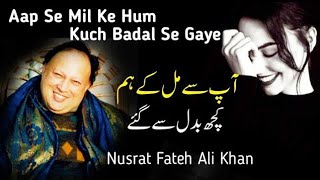 Aap Se Mil Ke Hum Kuch Badal Se Gaye | Nusrat Fateh Ali Khan