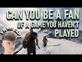 Can You Be A Fan Of A Game You Haven't Played?