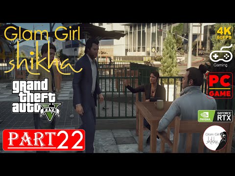 Grand Theft Auto 5 Gameplay Walkthrough Part 22 GTA 5 PC 4K 60FPS | Glam Girl Shikha