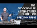 Pipe Grooving: Tips for Consistent Connections