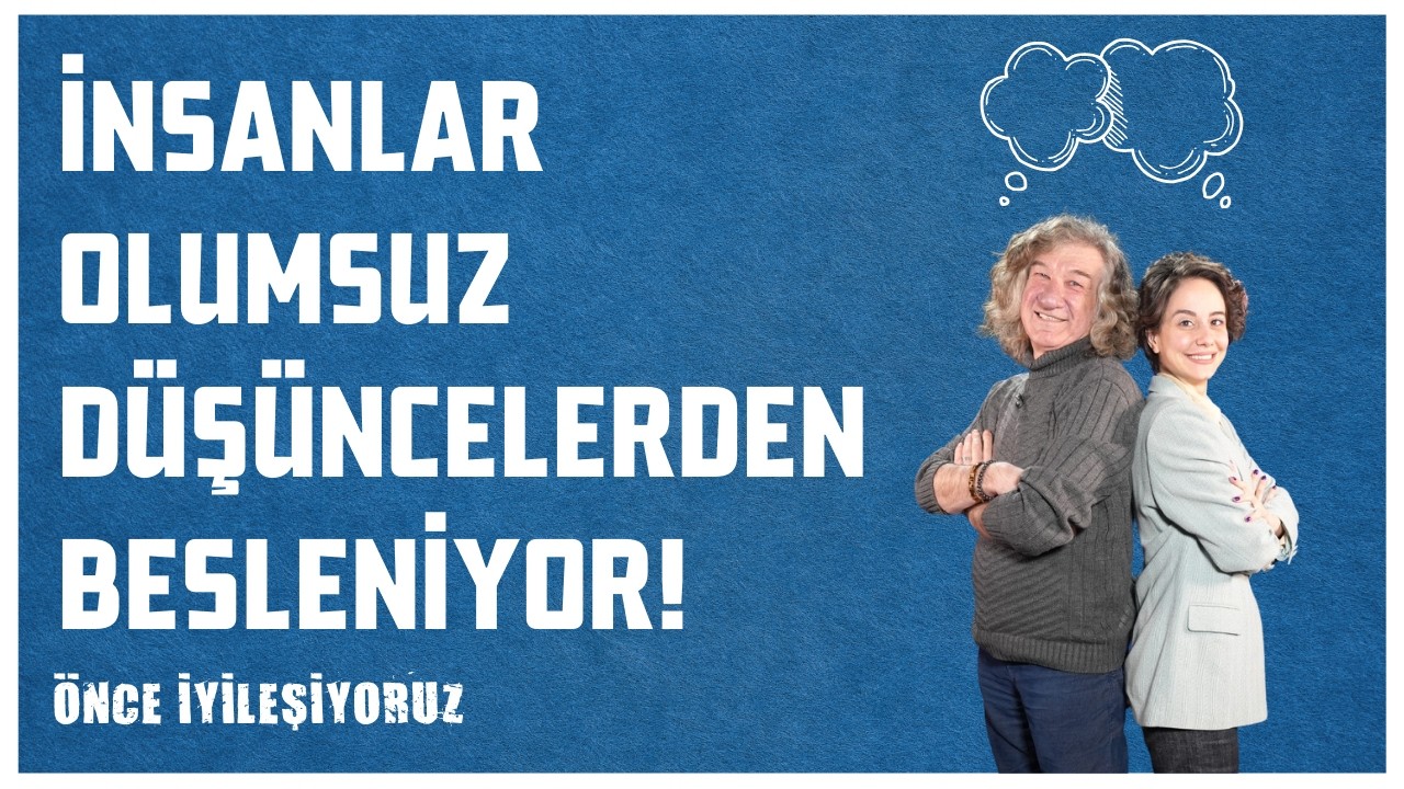 Olumsuz Düşünce Nedir? Nereden Gelir? Ne İşimize Yarar? | Önce İyileşiyoruz