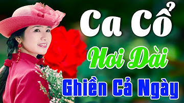 Vừa Nằm Vừa Nghe Ca Cổ Cải Lương Thư Giãn - Ca Cổ Cải Lương Xưa GHIỀN CẢ NGÀY🌹Ca Cổ Tân Thời