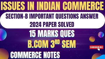 Section-B Important Questions | Issues in Indian Commerce | B.Com 3rd Sem | 2024 Paper Explained | ✅