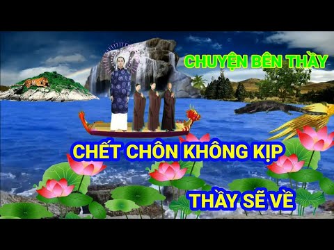 CHUYỆN BÊN THẦY - CHẾT CHÔN KHÔNG KỊP THẦY VỀ CỨU TÍN ĐỒ