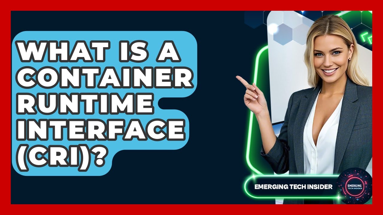 What Is A Container Runtime Interface (CRI)? - Emerging Tech Insider