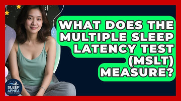 What Does The Multiple Sleep Latency Test (MSLT) Measure? - Sleep Apnea Support Network