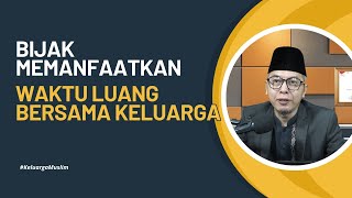 Keluarga Muslim : Bijak memanfaatkan waktu luang bersama keluarga