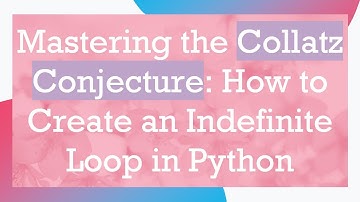 Mastering the Collatz Conjecture: How to Create an Indefinite Loop in Python