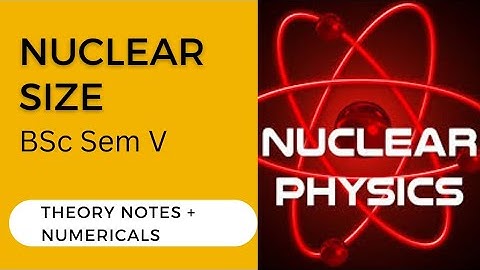 Nuclear and Particle Physics l Properties of Nucleus l Nuclear Size l Theory Notes l Numericals
