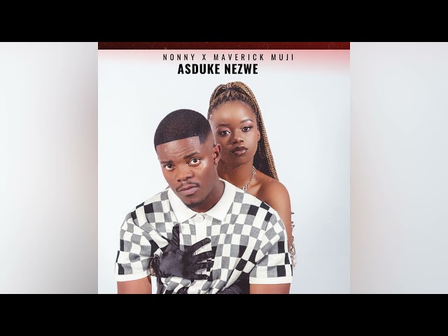 Nonny X Maverick Muji - Asduke Nezwe (official audio) class=