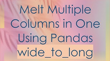 Melt Multiple Columns in One Using Pandas wide_to_long