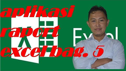 TUTORIAL MEMBUAT APLIKASI RAPORT EXCEL BAGIAN 5