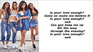Little Mix  - Is Your Love Enough Lyrics