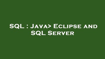 SQL : Java  Eclipse and SQL Server