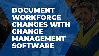 Document workforce changes with change management software