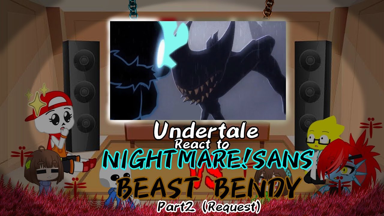 Undertale React to NightMare(Mode)!Sans Vs Beast Bendy Part 2 //Request ...