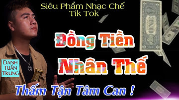 MV Nhạc Chế Về Đời l Đồng Tiền Nhân Thế - Danh Tuấn Trung l Tiền Khô Cháy Túi l Nhạc Đời Hot Tik Tok