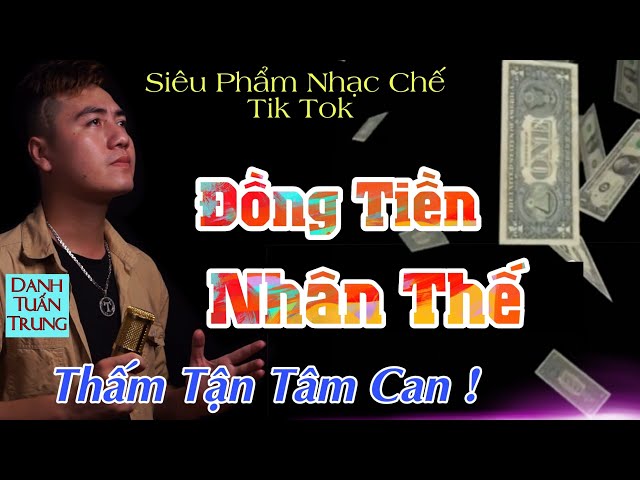 MV Nhạc Chế Về Đời l Đồng Tiền Nhân Thế - Danh Tuấn Trung l Tiền Khô Cháy Túi l Nhạc Đời Hot Tik Tok class=