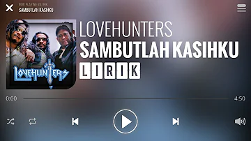 Lovehunters - Sambutlah Kasih [Lirik]