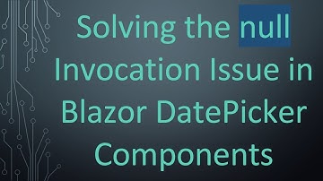 Solving the null Invocation Issue in Blazor DatePicker Components