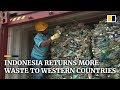 Indonesia sends 547 shipping containers of trash back to wealthy Western countries