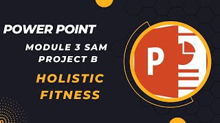 PowerPoint Module 3 SAM Project B. Holistic Fitness screenshot 4