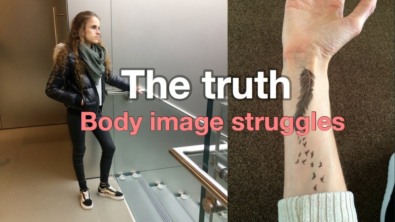 The truth Body image struggles Opening up YouTube
