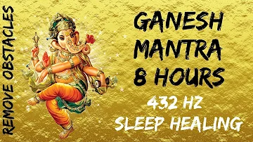 Ganesh Mantra 8 Hours - Remove Obstacles - 432 Hz Sleep Music - Vakratunda Mahakaya