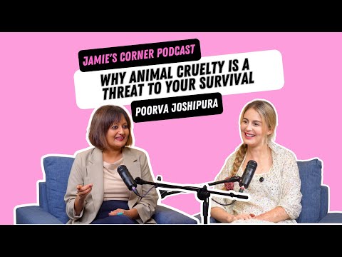 Why Animal Cruelty is a Threat to Your Survival (ft. Poorva Joshipura)