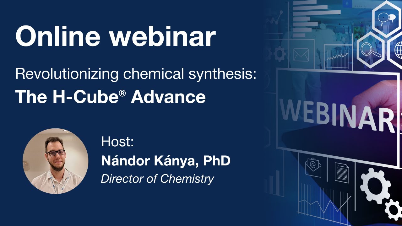 [Webinar] Revolutionizing Chemical Synthesis - The H-Cube® Advance