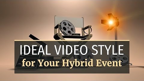Ideal Video Style for Your Hybrid Event