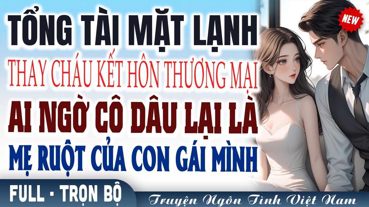 Nghe vạn lần không chán #mcHaVy - Tổng tài thay cháu kết hôn ai ngờ cô dâu lại là mẹ ruột con mình