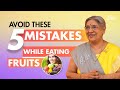 5 ways you were eating fruits inappropriately | Dr. Hansaji