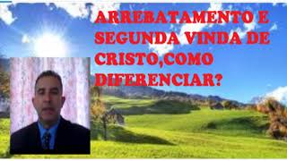 ARREBATAMENTO E SEGUNDA VINDA DE CRISTO,COMO DIFERENCIAR ?