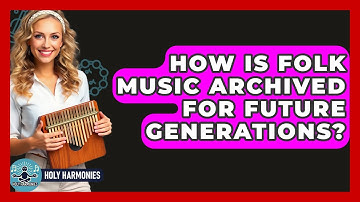 How Is Folk Music Archived For Future Generations? - Holy Harmonies
