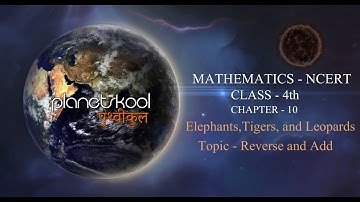 NCERT | Class-4th | Mathematics | Chapter-10 | Elephants,Tigers and Leopards | Topic-Reverse and Add